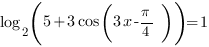 log_2{(5+3cos(3x-{pi}/4))}=1