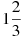 1\frac{2}{3}