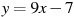 y=9x -7