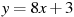 y=8x +3